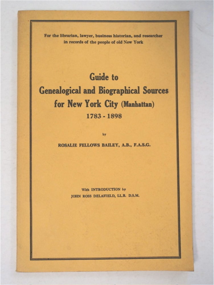 [92153] Guide to Genealogical and Biographical Sources for New York City (Manhattan) 1783-1898. Rosalie Fellows BAILEY.
