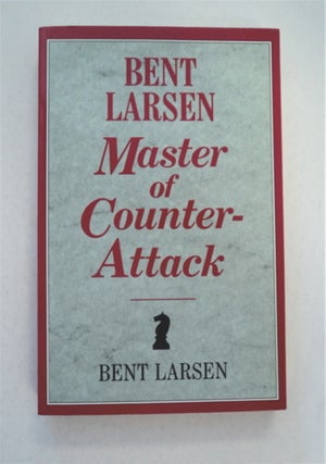 92157] Bent Larsen - Master of Counter-Attack: Larsen's Selected Games of Chess 1948-69. Bent LARSEN