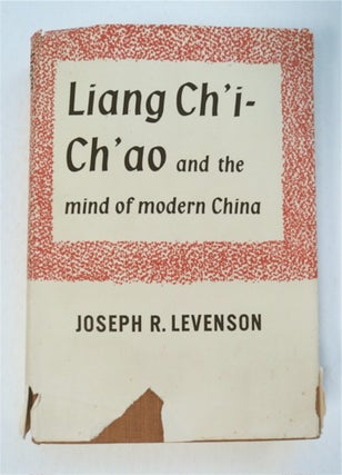 92193] Liang Ch'i-ch'ao and the Mind of Modern China. Joseph R. LEVENSON