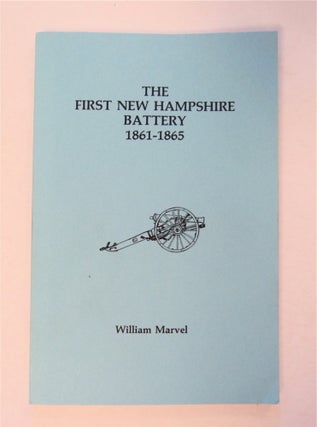 92304] The First New Hampshire Battery 1861-1865. William MARVEL