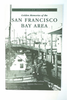 92362] Golden Memories of the San Francisco Bay Area. Steven FRIEDMAN, comp., ed