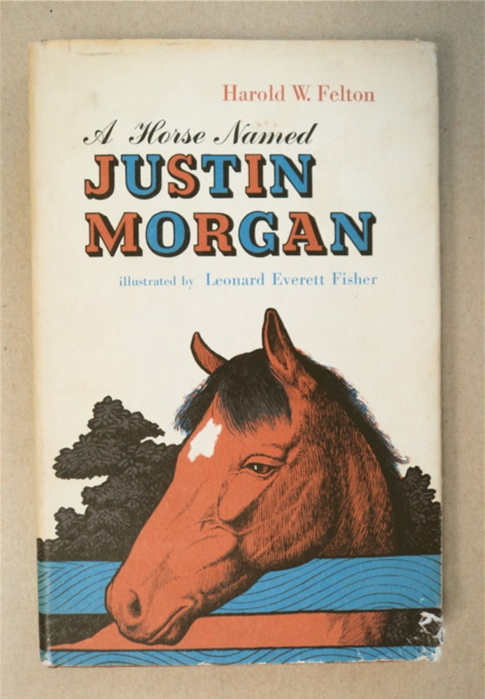 [92405] A Horse Named Justin Morgan. Harold W. FELTON.