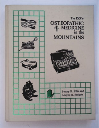 92507] The D.O.'s: Osteopathic Medicine in the Mountains. Penny B. ELLIS, Alayne R. Steiger