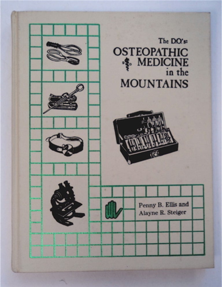 [92507] The D.O.'s: Osteopathic Medicine in the Mountains. Penny B. ELLIS, Alayne R. Steiger.