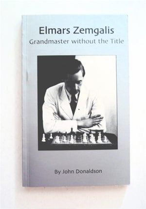 92611] Elmars Zemgalis, Grandmaster without the Title. John DONALDSON