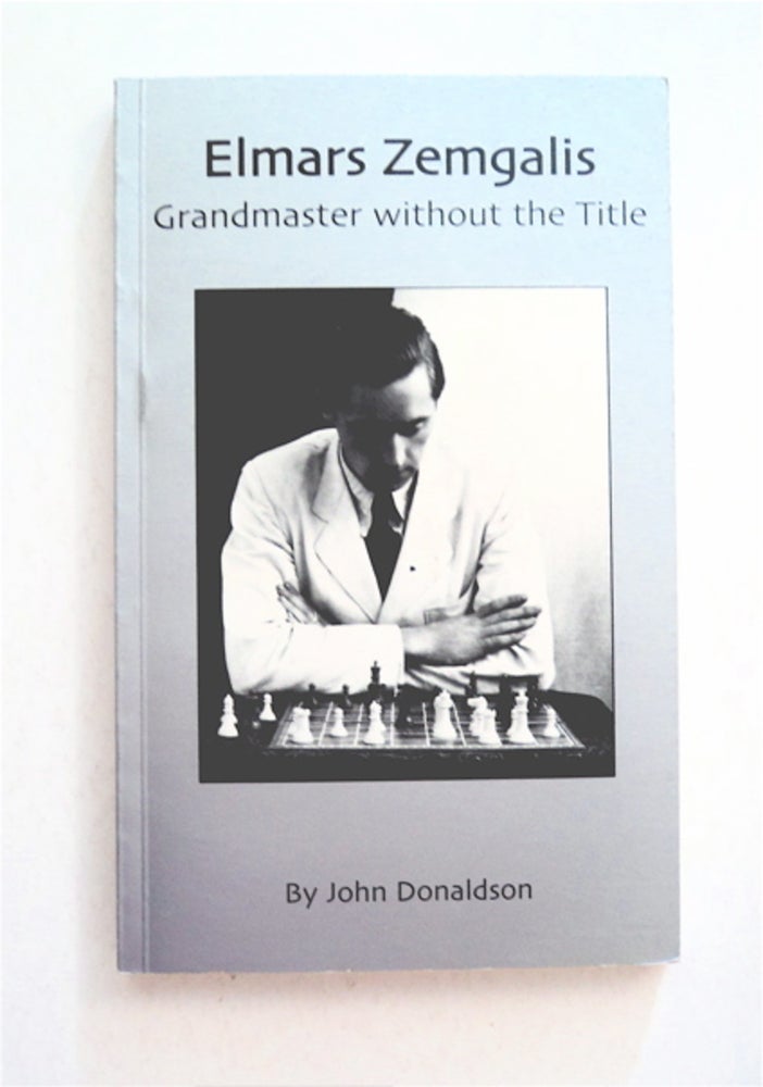 [92611] Elmars Zemgalis, Grandmaster without the Title. John DONALDSON.