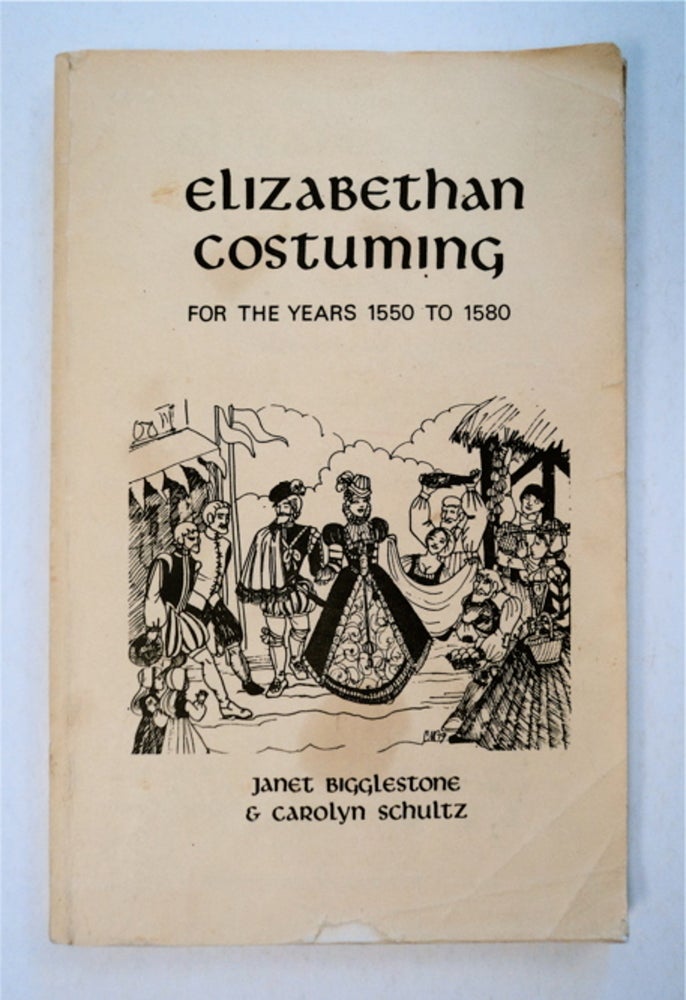 [92642] Elizabethan Costuming for the Years 1550 to 1580. Janet BIGGLESTONE, Carolyn Schultz.