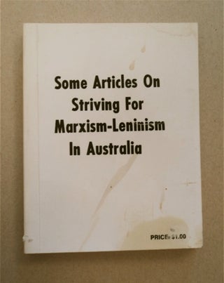 92644] Some Articles on Striving for Marxism-Leninism in Australia. COMMUNIST PARTY OF AUSTRALIA,...