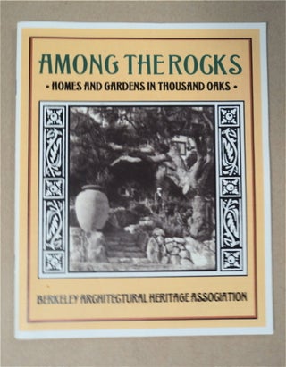 92945] Among the Rocks: Homes and Gardens in Thousand Oaks. BERKELEY ARCHITECTURAL HERITAGE...