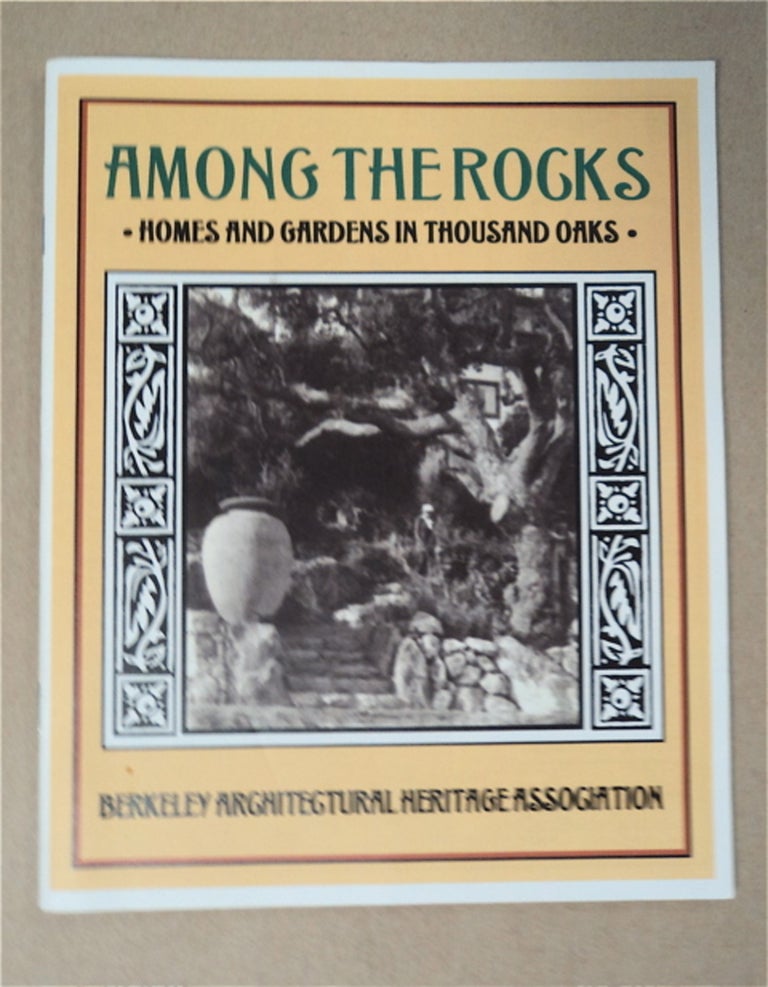 [92945] Among the Rocks: Homes and Gardens in Thousand Oaks. BERKELEY ARCHITECTURAL HERITAGE ASSOCIATION.