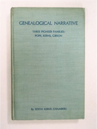 93016] Genealogical Narrative: A History of Three Pioneer Families, the Kerns, Popes, and...