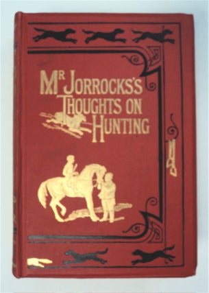 93029] Thoughts on Hunting and Other Matters. Robert Smith SURTEES, John Jorrocks