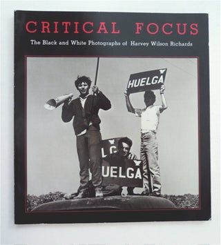 93038] Critical Focus: The Black and White Photographs of Harvey Wilson Richards (cover title)....