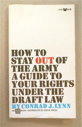 93170] How to Stay out of the Army: A Guide to Your Rights under the Draft Law. Conrad J. LYNN