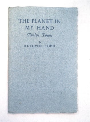 93181] The Planet in My Hand: Twelve Poems. Ruthven TODD