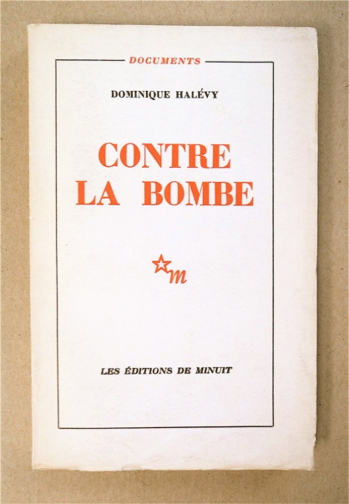 [93191] Contre la Bombe: Pour une Doctrine française du Renouncement aux Armes nucléaires. Dominique HALÉVY.