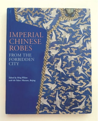93206] Imperial Chinese Robes from the Forbidden City. Ming WILSON, ed
