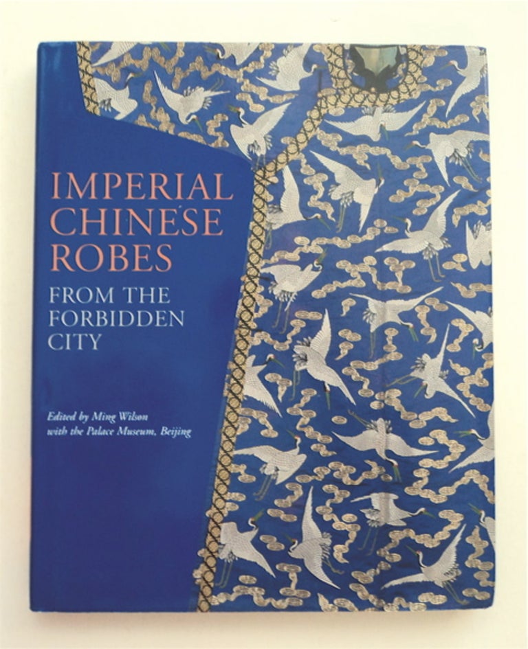 [93206] Imperial Chinese Robes from the Forbidden City. Ming WILSON, ed.