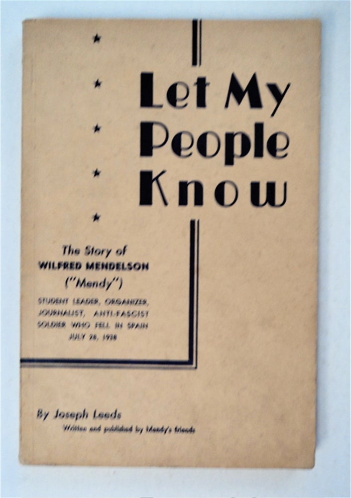[93272] Let My People Know: The Story of Wilfred Mendelson, "Mendy," August 17, 1915 - July 28, 1938. Joseph LEEDS.