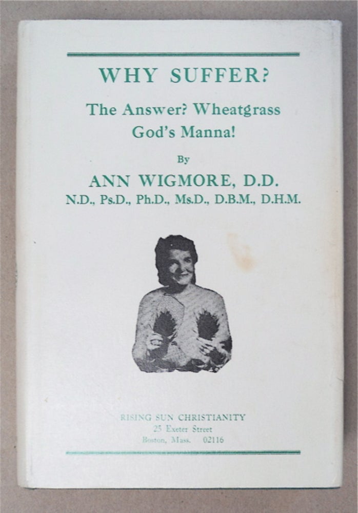 [93279] Why Suffer? The Answer? Wheatgrass, God's Manna! Ann WIGMORE.