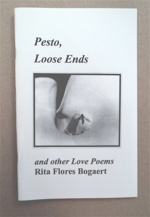 93300] Pesto, Loose Ends and Other Love Poems. Rita FLORES BOGAERT