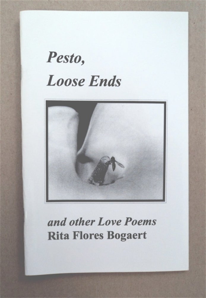 [93300] Pesto, Loose Ends and Other Love Poems. Rita FLORES BOGAERT.