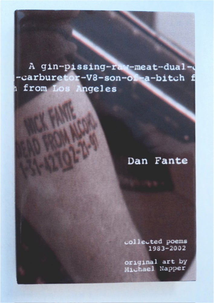 [93310] A Gin-Pissing-Raw-Meat-Dual-Carburetor-V8-Son-of-a-Bitch from Los Angeles: Collected Poems 1983-2002. Dan FANTE.