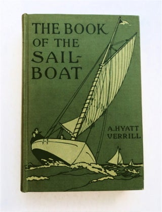 93458] The Book of the Sailboat: How to Rig, Sail and Handle Small Boats. A. Hyatt VERRILL