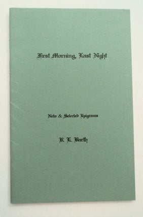 93469] First Morning, Last Night: New & Selected Epigrams 1970-1998 Book II. R. L. BARTH