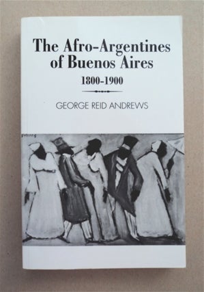 93471] The Afro-Argentines of Buenos Aires 1800-1900. George Reid ANDREWS