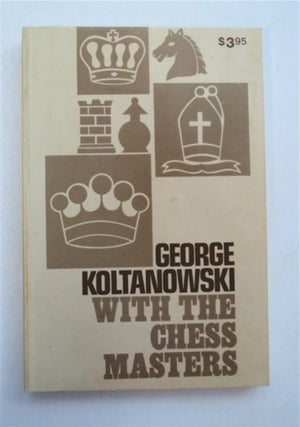 93473] With the Chess Masters. George KOLTANOWSKI