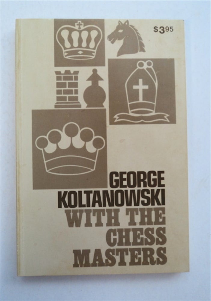 [93473] With the Chess Masters. George KOLTANOWSKI.