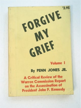 93522] Forgive My Grief, Volume I: A Critical Review of the Warren Commission Report on the...