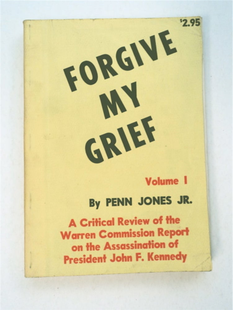 [93522] Forgive My Grief, Volume I: A Critical Review of the Warren Commission Report on the Assassination of President John F. Kennedy. Penn JONES.
