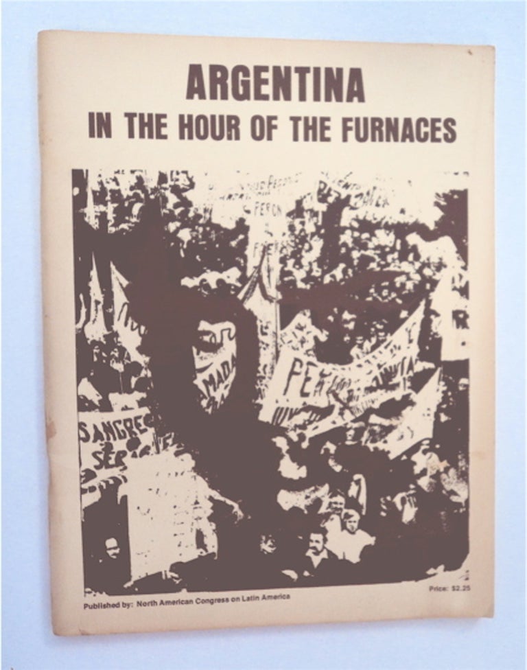 [93533] Argentina in the Hour of the Furnaces (cover title). STAFF OF NORTH AMERICAN CONGRESS ON LATIN AMERICA.