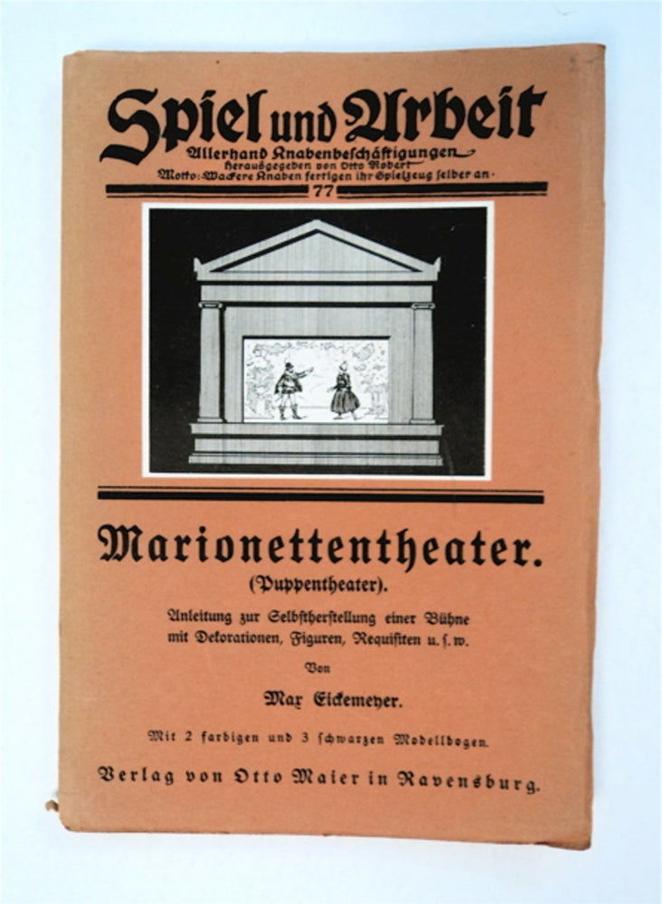 [93555] Marionettentheater (Puppentheater): Anleitung zur Selbstherstellung einer großen Bühne mit den nötigen Dekorationen, Figuren, Beleuchtungsanlage und allerhand Requisiten. Max EICKEMEYER.