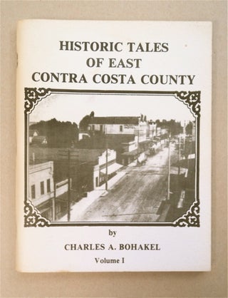 93624] Historic Tales of East Contra Costa County. Charles A. BOHAKEL