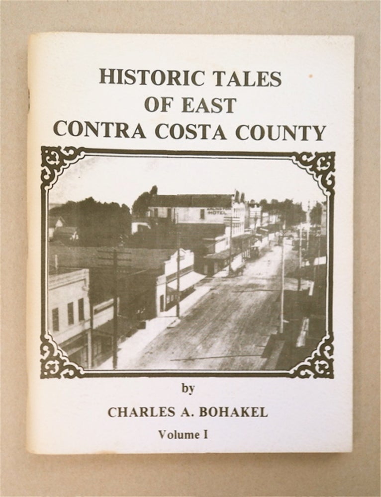 [93624] Historic Tales of East Contra Costa County. Charles A. BOHAKEL.