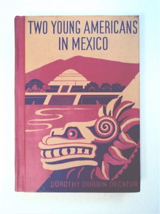 93661] Two Young Americans in Mexico. Dorothy Durbin DECATUR