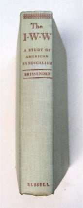 93737] The I.W.W.: A Study of American Syndicalism. Paul F. BRISSENDEN
