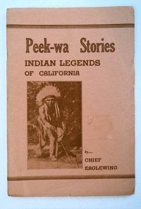 93823] Peek-wa Stories: Indian Legends of California. Chief EAGLEWING, Mrs. Eaglewing