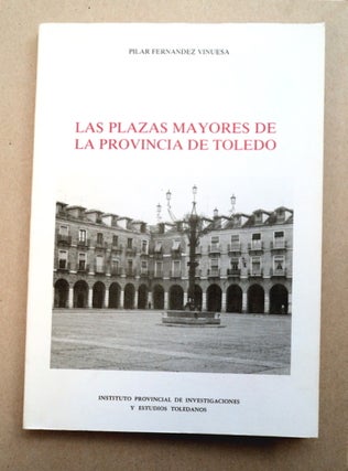 93841] Las Plazas Mayores de la Provincia de Toledo. Pilar FERNANDEZ VINUESA