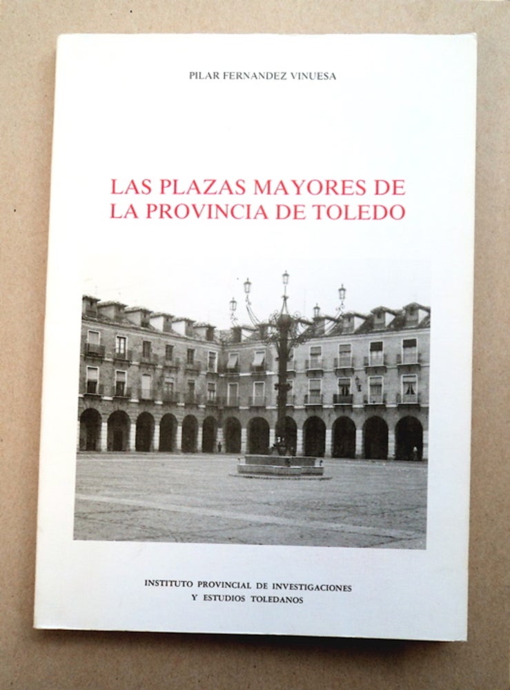[93841] Las Plazas Mayores de la Provincia de Toledo. Pilar FERNANDEZ VINUESA.
