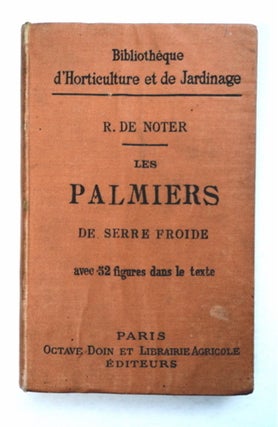 93853] Les Palmiers de Serre froide: Leur Culture dans la Zone méditerranéenne et dans la Nord...