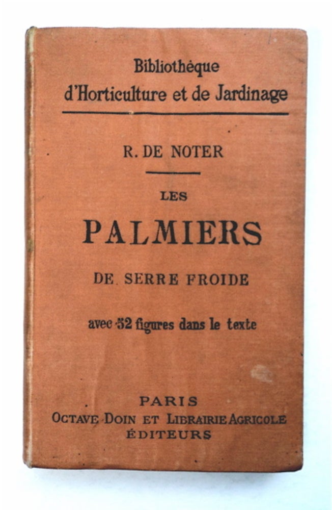 [93853] Les Palmiers de Serre froide: Leur Culture dans la Zone méditerranéenne et dans la Nord de l'Europe. Raphael de NOTER.