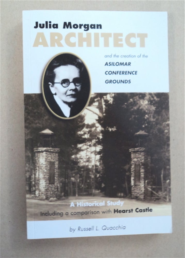 [94039] Julia Morgan, Architect and the Creation of the Asilomar Conference Grounds. Russell L. QUACCHIA.