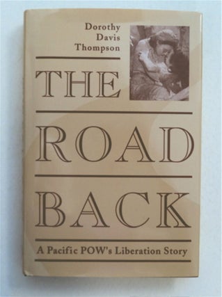 94055] The Road Back: A Pacific POW's Liberation Story. Dorothy Davis THOMPSON