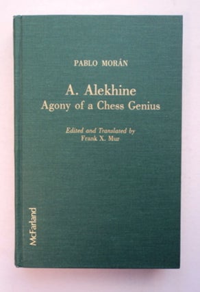 94073] A. Alekhine: Agony of a Chess Genius. Pablo MORÁN