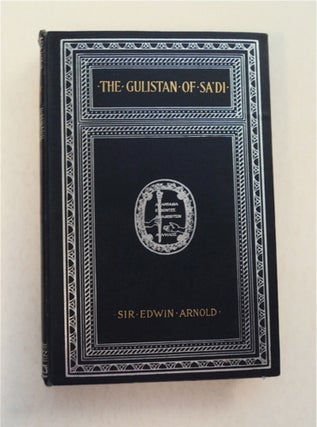 94127] The Gulistan: Being the Rose-Garden of Shaikh Sa'di: The First Four Babs, or "Gateways"...