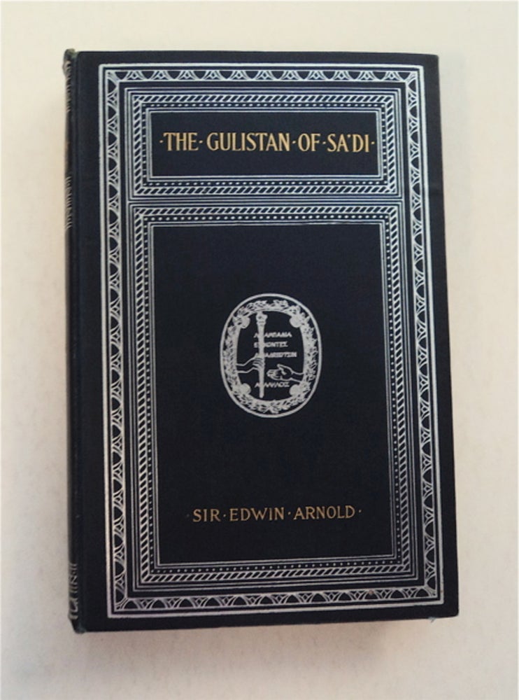 [94127] The Gulistan: Being the Rose-Garden of Shaikh Sa'di: The First Four Babs, or "Gateways" Edwin ARNOLD, translated in prose, verse by.